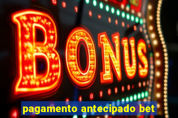 pagamento antecipado bet